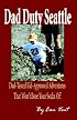 Dad Duty Seattle: Dad-tested Kid-approved Adventures That Won't Bore Your Socks Off