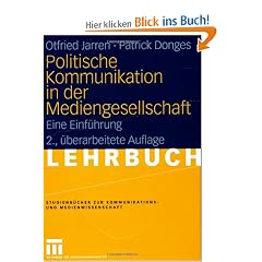 Politische Kommunikation in der Mediengesellschaft: Eine Einf�hrung (Studienb�cher zur Kommunikations- und Medienwissenschaft)