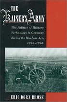 The Kaiser's Army: Technological, Tactical and Operational Dilemmas in Germany During the Machine Age 1870-1918