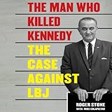 The Man Who Killed Kennedy: The Case Against LBJ