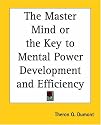 The Master Mind Or The Key To Mental Power Development And Efficiency