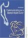Book Communicating As A Mental Health Carer (Mental Health Nursing & the Community)