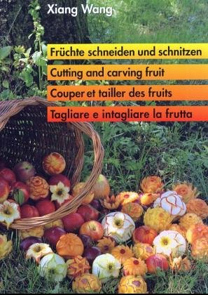 Fr�chte schneiden und schnitzen, Das grosse Lehrbuch\Cutting and carving fruits, The ultimate textbook\Couper et tailler des fruits, Le grand manuel; Tagliare e intagliare, Il Grande Manuale