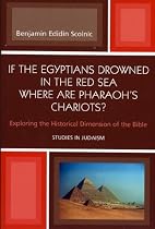 If the Egyptians Drowned in the Red Sea Where Are Pharaoh's Chariots?: Exploring the Historical Dimension of the Bible