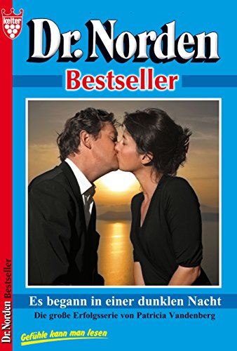 Dr. Norden Bestseller 54 - Arztroman: Es begann in einer dunklen Nacht (German Edition)