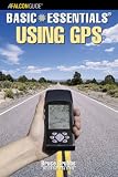 Basic Essentials: Using GPS (Basic Essentials Series)