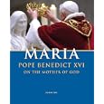 Maria: Pope Benedict XVI on the Mother of God by Pope Benedict XVI
