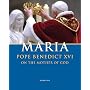 Maria: Pope Benedict XVI on the Mother of God
