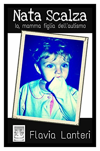 Nata Scalza - Io, mamma figlia dell'autismo (Italian Edition)