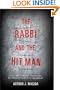 The Rabbi and the Hit Man: A True Tale of Murder, Passion, and the Shattered Faith of a Congregation