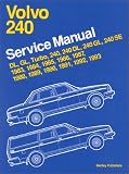 Volvo 240 Service Manual 1983, 1984, 1985, 1986, 1987, 1988, 1989, 1990, 1991, 1992, 1993: Dl, Gl, Turbo 240, 240Dl, 240Gl, 240Se