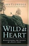 Wild at Heart: Discovering the Secret of a Man's Soul