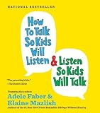 How to Talk so Kids Will Listen...And Listen So Kids Will Talk