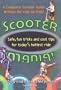 Scooter Mania!: Fun Tricks and Cool Tips for Today's Hottest Ride
