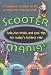 Scooter Mania: Fun Tricks and Cool Tips for Today's Hottest Ride