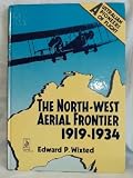 North-West Aerial Frontier 1919-1934 (Australian pioneers of flight)