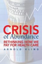 Crisis of Abundance: Rethinking How We Pay for Health Care