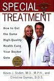 Special Treatment: Ten Ways to Get the Same Special Health Care Your Doctor Gets