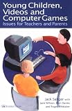Young Children, Videos and Computer Games: Issues for Teachers and Parents