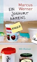 Ein Joghurt namens Annika: WG-Roman