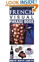 French Visual Phrase Book: See it � Say it � Live it (Eyewitness Travel Visual Phrase Book)