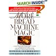 More Bread Machine Magic : More Than 140 New Recipes From the Authors of Bread Machine Magic for Use in All Types of Sizes of Bread Machines