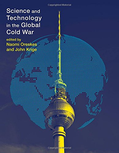 Science and Technology in the Global Cold War (Transformations: Studies in the History of Science and Technology)