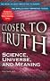 Science, Universe, and Meaning (Closer to Truth audio series)