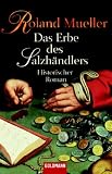 Das Erbe des Salzh&auml;ndlers: Historischer Roman - Roland Mueller