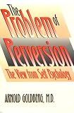 The Problem of Perversion: The View from Self Psychology