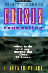 Crisis Counseling: What to Do and Say During the First 72 Hours : A Practical Guide for Pastors, Counselors and Friends