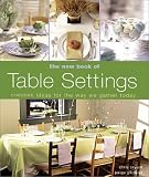 The New Book of Table Settings: Creative Ideas for the Way We Gather Today