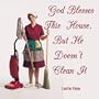 God Blesses This House but He Doesn't Clean It
