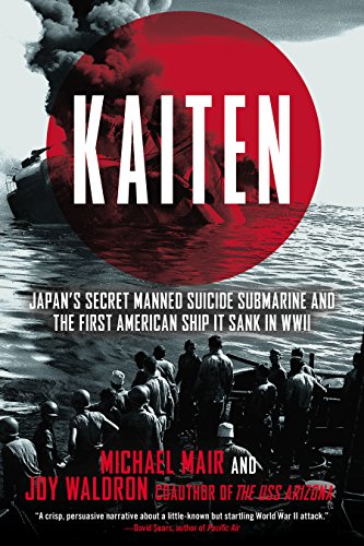 Kaiten: Japan's Secret Manned Suicide Submarine And the First American Ship It Sank in WWII