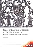 Roman and medieval revetments on the Thames Waterfront : excavations at Riverbank House, City of London, 2006-9