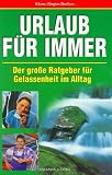 Produkt-Bild: Urlaub f&uuml;r immer. Der gro&szlig;e Ratgeber f&uuml;r Gelassenheit im Alltag