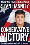 Conservative Victory: Defeating Obamas Radical Agenda