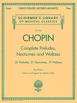 Complete Preludes, Nocturnes and Waltzes: 26 Preludes, 21 Nocturnes, 19 Waltzes for Piano (Schirmer's Library of Musical Classics)