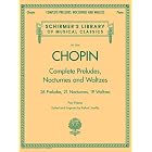 Click here to buy Chopin - Complete Preludes, Nocturnes and Waltzes: 26 Preludes, 21 Nocturnes, 19 Waltzes for Piano (Schirmer's Library... by  Frederic Chopin.