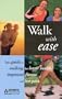 Walk With Ease: Your Guide to Walking for Better Health, Improved Fitness and Less Pain