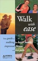 Walk With Ease: Your Guide to Walking for Better Health, Improved Fitness and Less Pain
