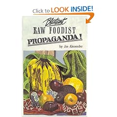 Blatant Raw Foodist Propaganda: or, Sell Your Stove to the Junkman and Feel Great!