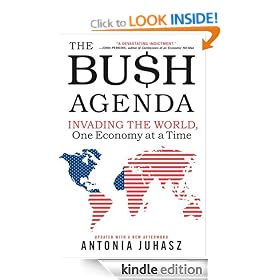 The Bush Agenda: Invading the World, One Economy at a Time