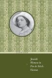 Jewish Women in Fin de Siecle Vienna (Jewish History, Life, and Culture)