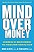 Mind over Money: Overcoming the Money Disorders That Threaten Our Financial Health