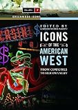 Icons of the American West : from cowgirls to Silicon Valley