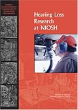 Hearing Loss Research at NIOSH: Reviews of Research Programs of the National Institute for Occupational Safety and Health Hearing Loss Research at NIOSH: Reviews of Research Programs of the National Institute for Occupational Safety and Health