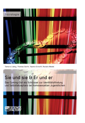 Sie und sie & Er und er. Das Coming-Out als Schlüssel zur Identitätsfindung und Selbstakzeptanz bei homosexuellen Jugendlichen (German Edition)