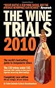 The Wine Trials 2010: The World's Bestselling Guide to Inexpensive Wines, with the 150 Winning Wines Under $15 from the Latest Vintages