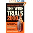 The Wine Trials 2010: The World's Bestselling Guide To Inexpensive Wines, With The 150 Winning Wines Under $15 From The Latest Vintages (fearless Critic)